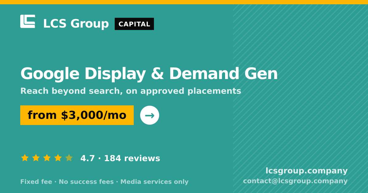 Google Display & Demand Gen — from $3,000/mo, rated 4.7/5 across 184 reviews. LCS Group Company.