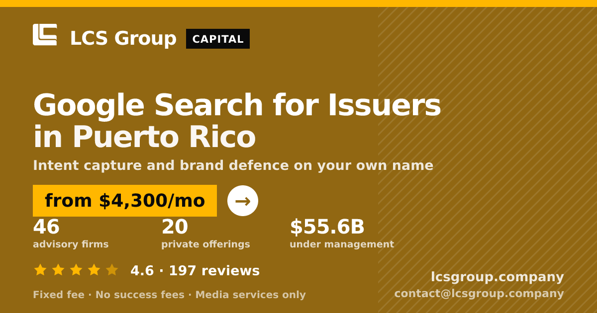 Google Search for Issuers in Puerto Rico — from $4,300/mo, rated 4.6/5 across 197 reviews. LCS Group Company.
