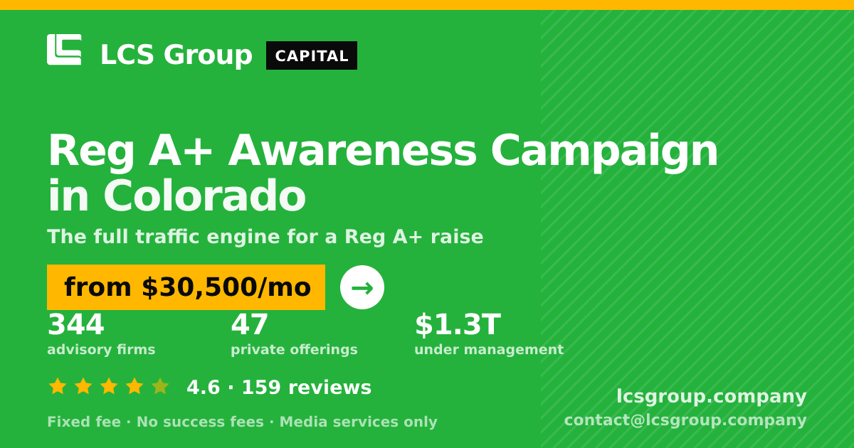 Reg A+ Awareness Campaign in Colorado — from $30,500/mo, rated 4.6/5 across 159 reviews. LCS Group Company.