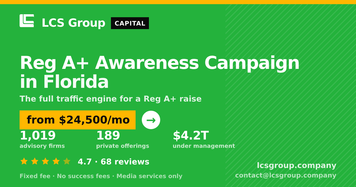 Reg A+ Awareness Campaign in Florida — from $24,500/mo, rated 4.7/5 across 68 reviews. LCS Group Company.