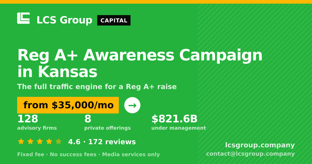 Reg A+ Awareness Campaign in Kansas — from $35,000/mo, rated 4.6/5 across 172 reviews. LCS Group Company.