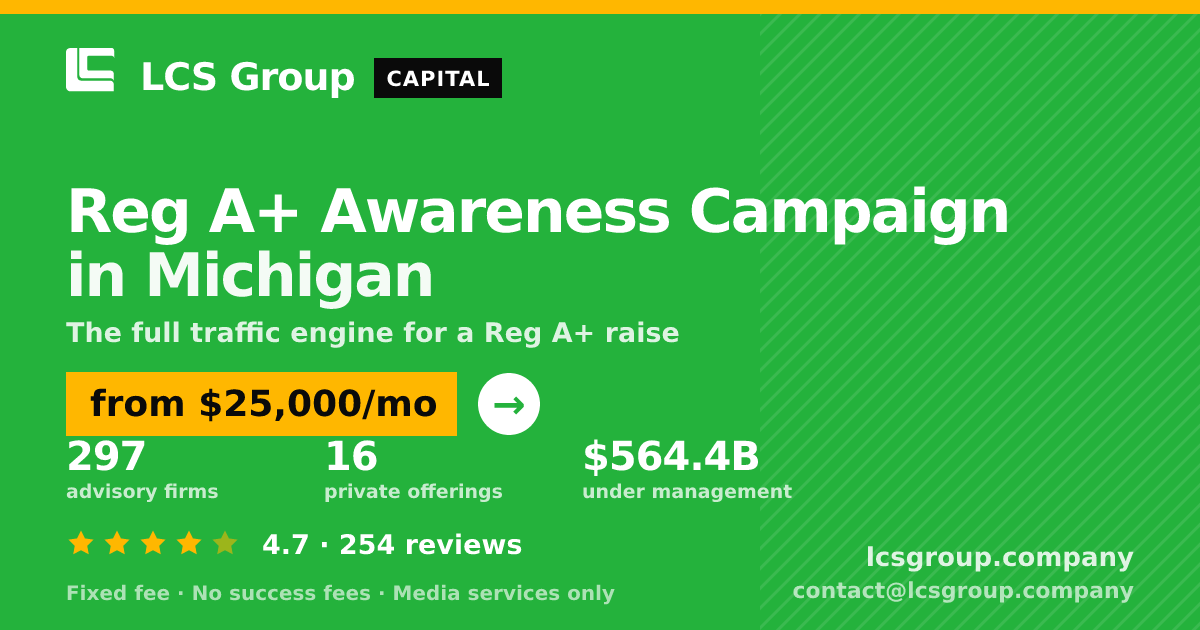 Reg A+ Awareness Campaign in Michigan — from $25,000/mo, rated 4.7/5 across 254 reviews. LCS Group Company.