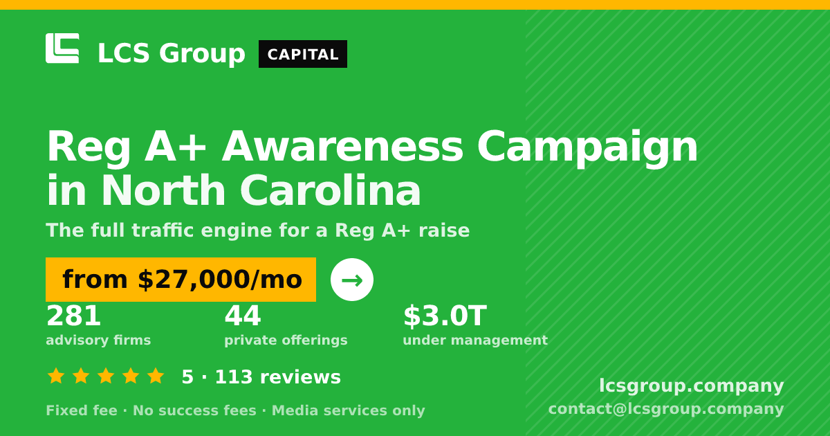 Reg A+ Awareness Campaign in North Carolina — from $27,000/mo, rated 5/5 across 113 reviews. LCS Group Company.