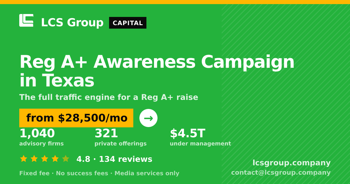 Reg A+ Awareness Campaign in Texas — from $28,500/mo, rated 4.8/5 across 134 reviews. LCS Group Company.