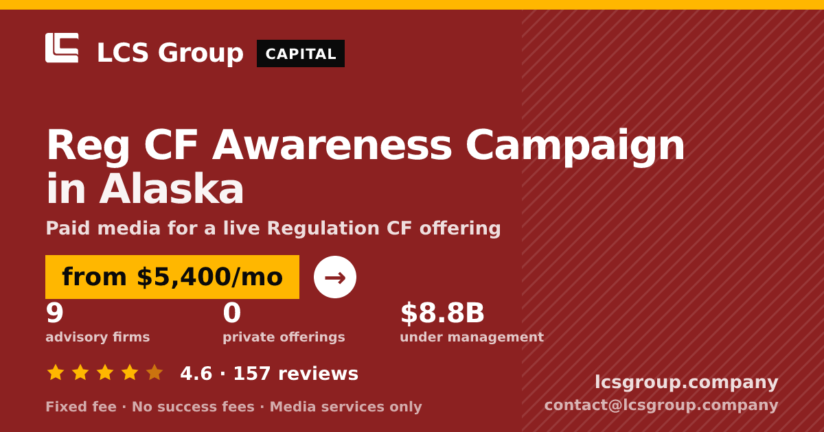 Reg CF Awareness Campaign in Alaska — from $5,400/mo, rated 4.6/5 across 157 reviews. LCS Group Company.