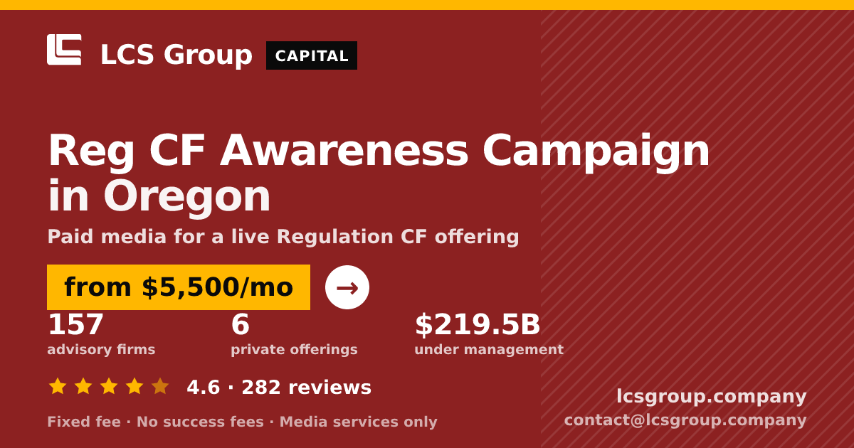 Reg CF Awareness Campaign in Oregon — from $5,500/mo, rated 4.6/5 across 282 reviews. LCS Group Company.